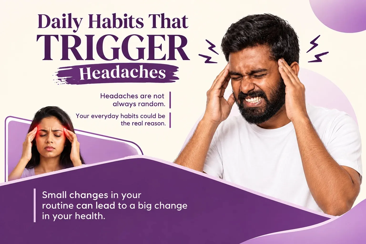 Daily habits that trigger headaches — small changes in your routine can lead to a big change in your health