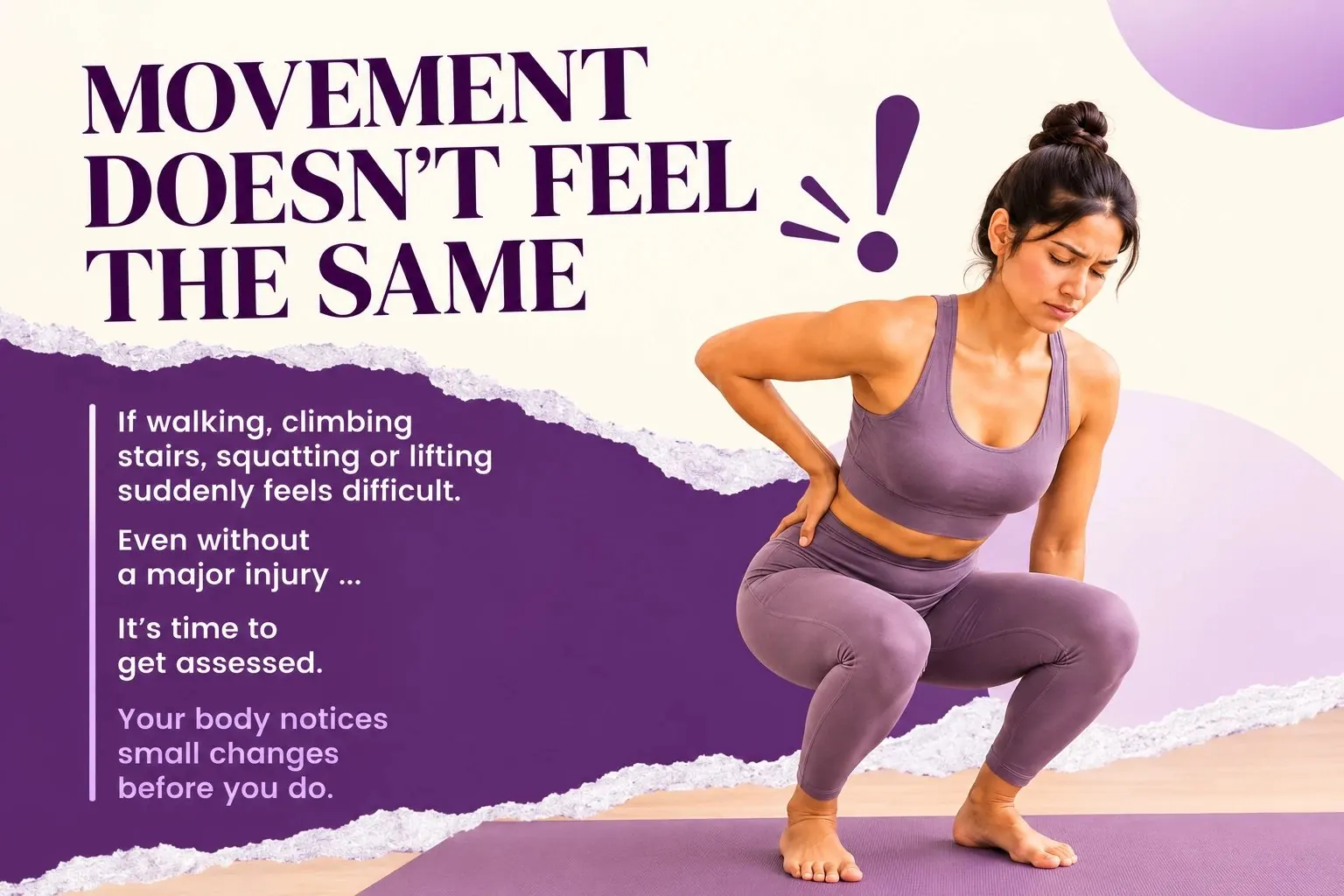 Movement doesn't feel the same? If walking, climbing stairs, squatting or lifting suddenly feels difficult, it's time to get assessed